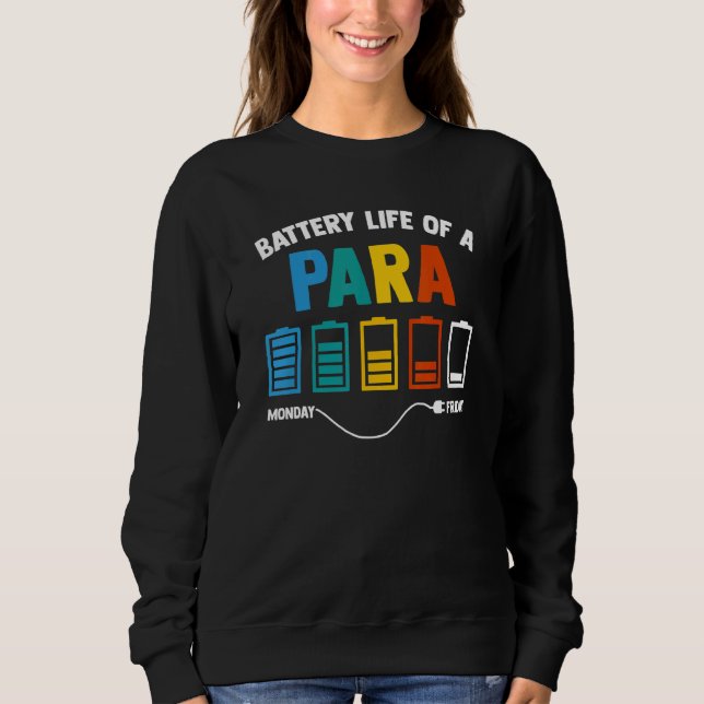 Battery Life Of A Paraprofessional Educator Teache Sweatshirt (Front)