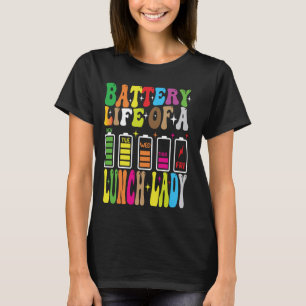 Battery Life Of A School Lunch Lady Cafeteria Work T-Shirt