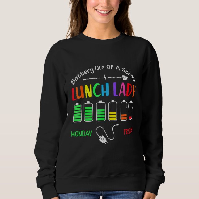 Battery Life Of A School Lunch Lady Monday To Frid Sweatshirt (Front)