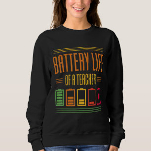 Battery Life Of A Teacher Sweatshirt