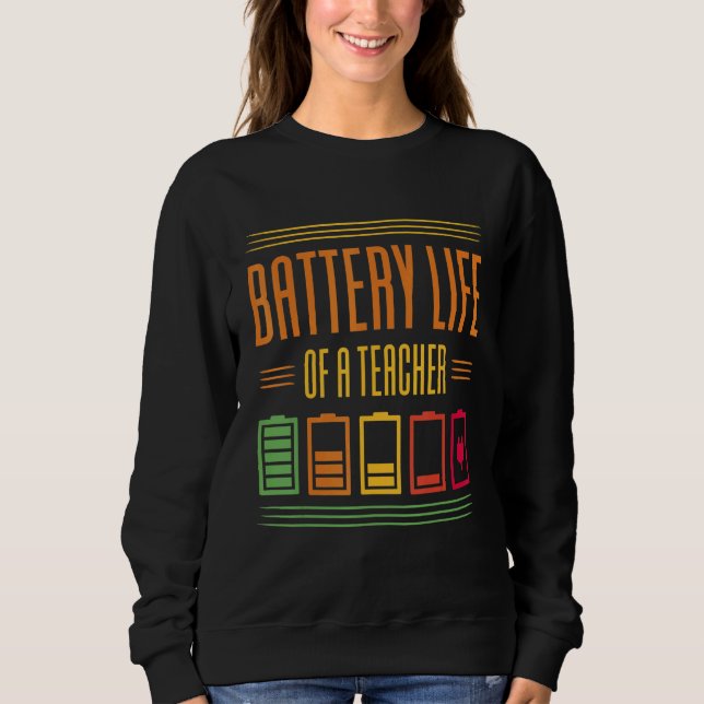 Battery Life Of A Teacher Sweatshirt (Front)