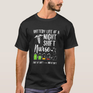 Battery Life Of Night Shift Nurse Life Nursing Hea T-Shirt