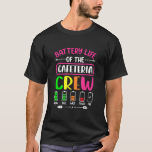 Battery Life of the Cafeteria Crew Cafeteria Schoo T-Shirt