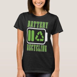 Battery Recycling Raise Awareness Lovers Trash Day T-Shirt