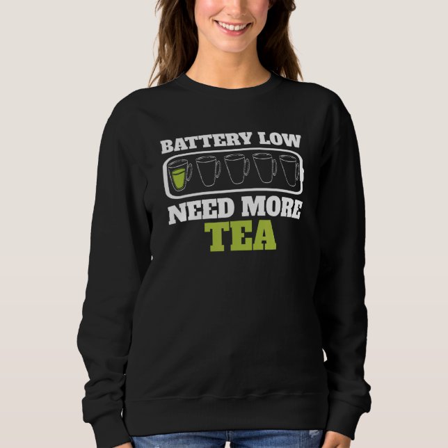 Battery Weak Need More Tea  Cups Teacup Sweatshirt (Front)