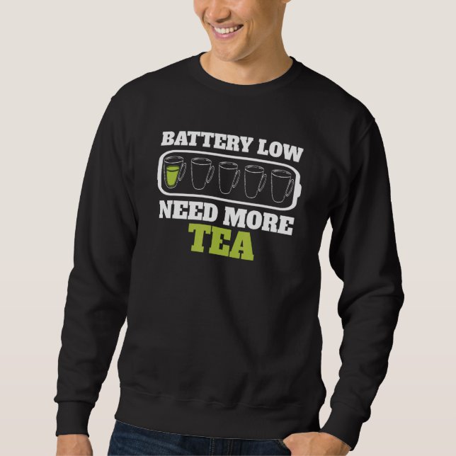 Battery Weak Need More Tea  Cups Teacup Sweatshirt (Front)