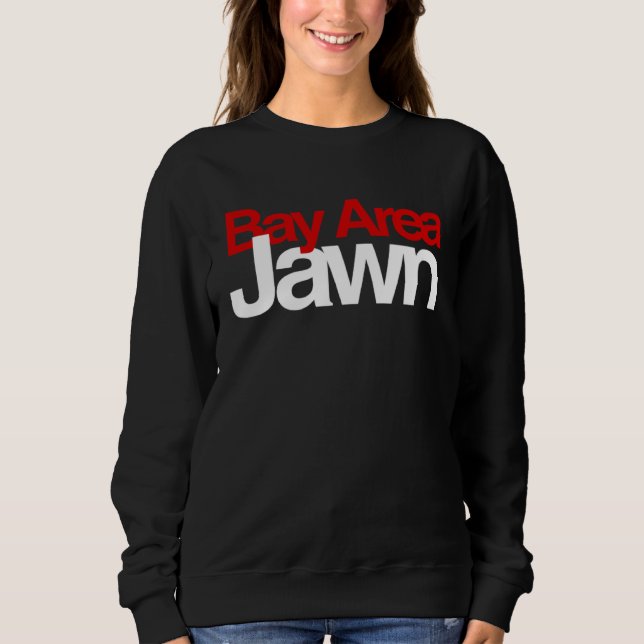 Bay Area Jawn Jawn vibes Pretty Girl Baddie The Ba Sweatshirt (Front)