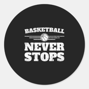 Bball player - basketball never stops  classic round sticker