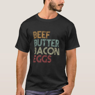 BBBE Carnivore Diet Meat Lover Beef Butter Bacon E T-Shirt