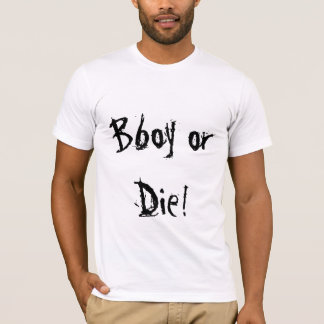 Bboy or Die! T-Shirt