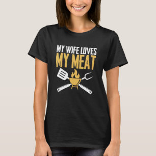 BBQ Barbeque - My Wife Loves My Meat T-Shirt
