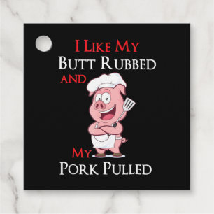 BBQ BBQ I Like My Butt Rubbed And My Pork Pulled Favour Tags