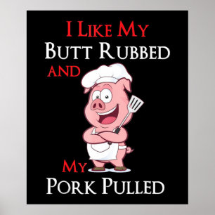 BBQ BBQ I Like My Butt Rubbed And My Pork Pulled Poster