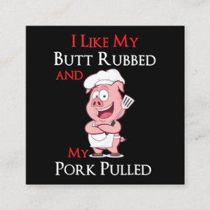 BBQ BBQ I Like My Butt Rubbed And My Pork Pulled Square Business Card