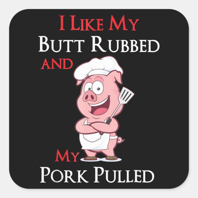 BBQ | BBQ I Like My Butt Rubbed And My Pork Pulled Square Sticker (Front)