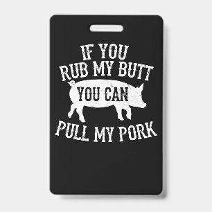 BBQ BBQ Rub My Butt Pull My Pork Smoker Grilling ID Badge