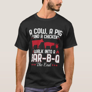 Bbq Dad Joke A Cow A Pig And A Chicken Walk Into A T-Shirt