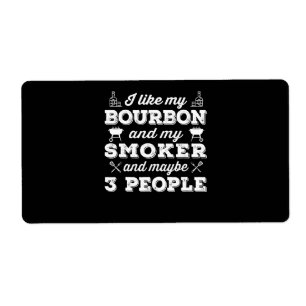 BBQ   I Like My Bourbon Smoker And Maybe 3 People
