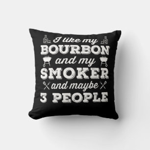 BBQ I Like My Bourbon Smoker And Maybe 3 People Cushion