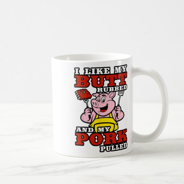 Bbq I Like My Butt Rubbed And My Pork Pulled  Coffee Mug (Right)