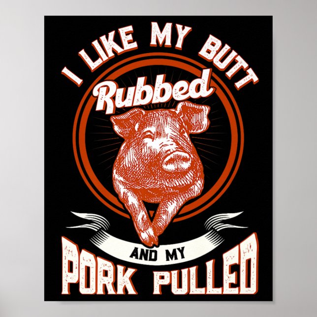 Bbq I Like My Butt Rubbed And My Pork Pulled Funny Poster (Front)
