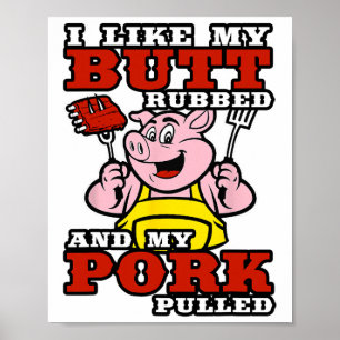 Bbq I Like My Butt Rubbed And My Pork Pulled  Poster