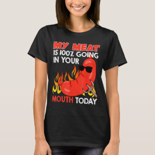 Bbq My Meat Is 100 % Going In Your Mouth Funny  T-Shirt