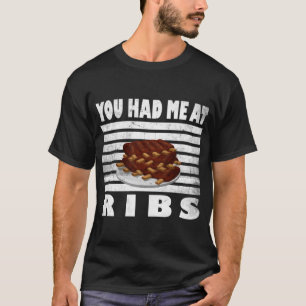 BBQ Ribs Funny Grill You Had Me At Ribs Barbecue S T-Shirt