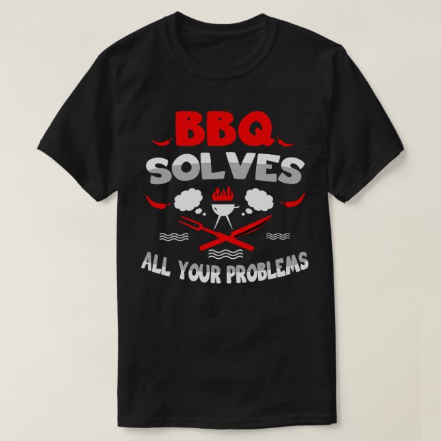 BBQ Solves All Your Problems T-Shirt (Design Front)