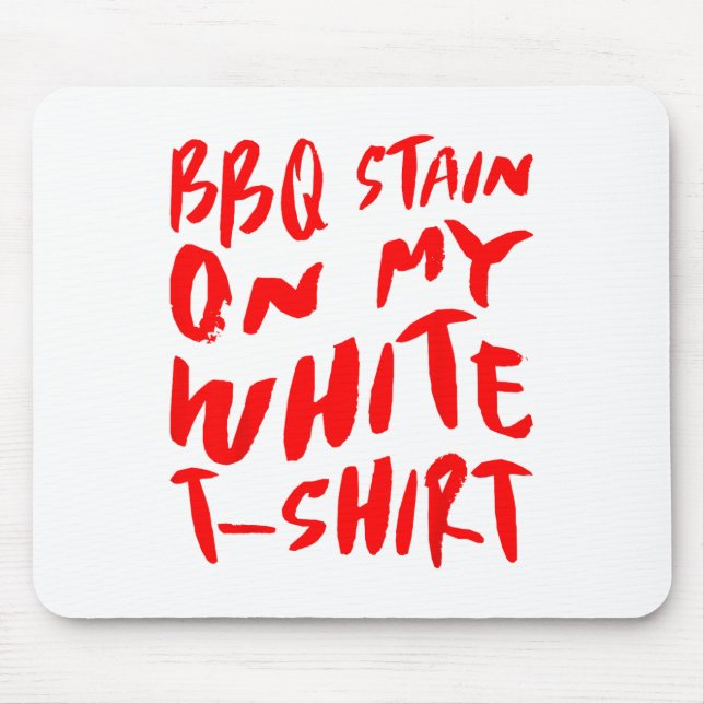 Bbq Stain On My White - Bbq _1  Mouse Pad (Front)