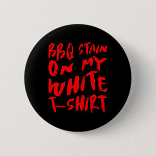Bbq Stain On My White - Bbq 6 Cm Round Badge