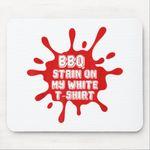 BBQ Stain On My White T Shirt Funny Saying Sarcast Mouse Pad
