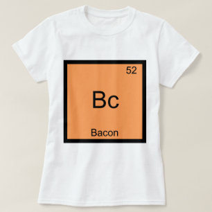 Bc - Bacon Funny Element Chemistry Meme T-Shirt