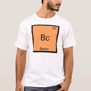 Bc - Bacon Funny Element Chemistry Meme T-Shirt