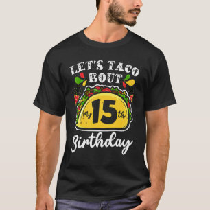 Bday Cinco De Mayo Tacos  Let's Taco Bout My 15th  T-Shirt