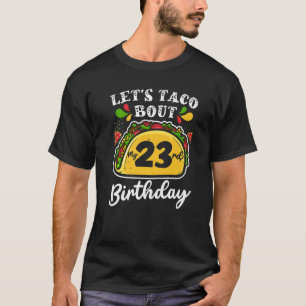 Bday Cinco De Mayo Tacos  Let's Taco Bout My 23rd  T-Shirt