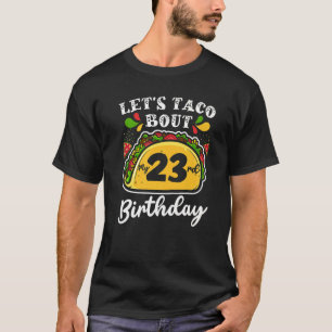 Bday Cinco De Mayo Tacos Let's Taco Bout My 23rd T-Shirt