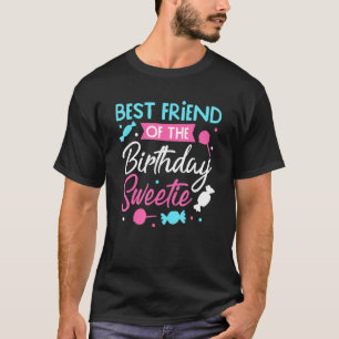 Bday Party Bff Best Friend Of The Birthday Sweetie T-Shirt
