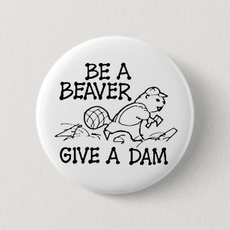 Be A Beaver Give A Dam 6 Cm Round Badge