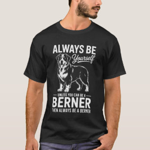 Be A Berner Funny Bernese Mountain Dog T-Shirt