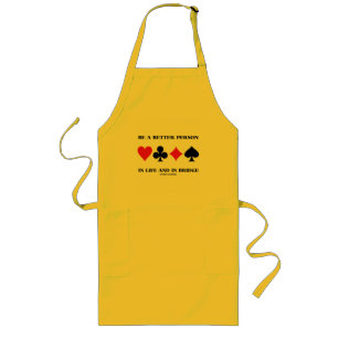 Be A Better Person In Life And In Bridge Long Apron