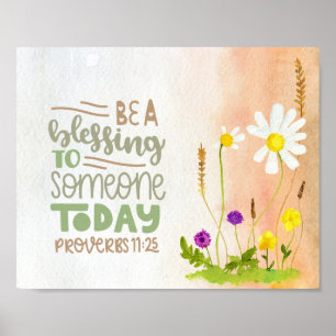 Be A Blessing to Someone Today Proverbs 11:25 Poster