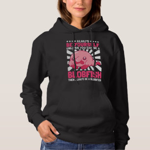 Be A Blobfish Ugly Fish Marine Animal Hoodie