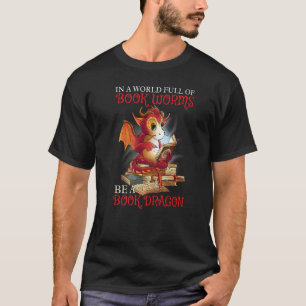 Be A Book Dragon   T-Shirt
