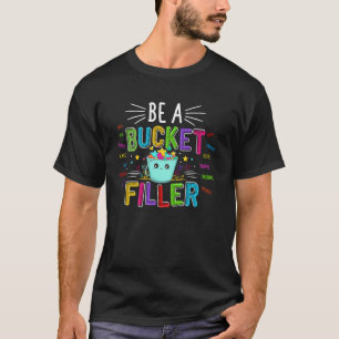 Be A Bucket Filler - Bucket Filler School Theme T-Shirt