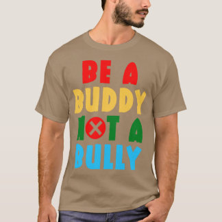 Be A Buddy Not A Bully 5 T-Shirt