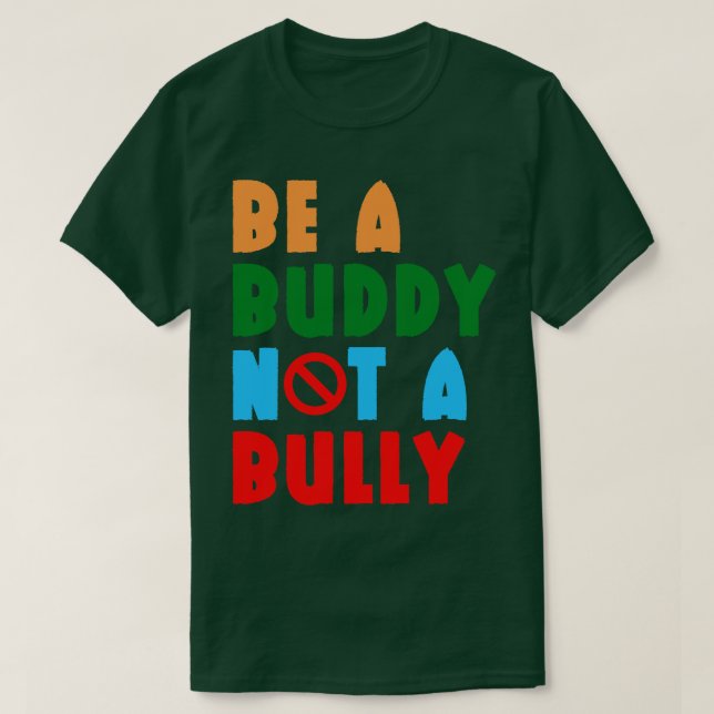 Be A Buddy Not A Bully 6 T-Shirt (Design Front)