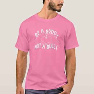 Be A Buddy Not A Bully - Anti Bullying Day - Pink T-Shirt