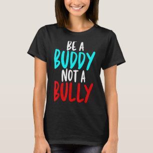 Be A Buddy Not A Bully Anti Bullying Saying For Ki T-Shirt