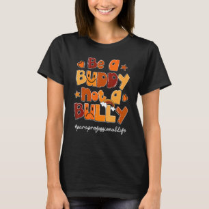 Be A Buddy Not A Bully Para Life Orange Unity Day T-Shirt